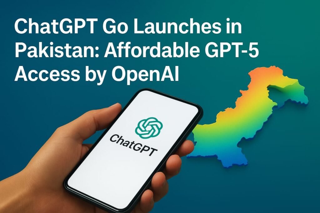 ChatGPT Go Launches in Pakistan: Affordable Access to GPT-5 AI Revolution