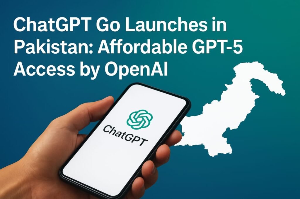 ChatGPT Go Launches in Pakistan: Affordable Access to GPT-5 AI Revolution